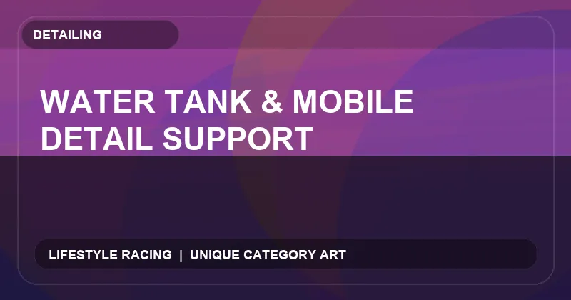 Water Tank & Mobile Detail Support